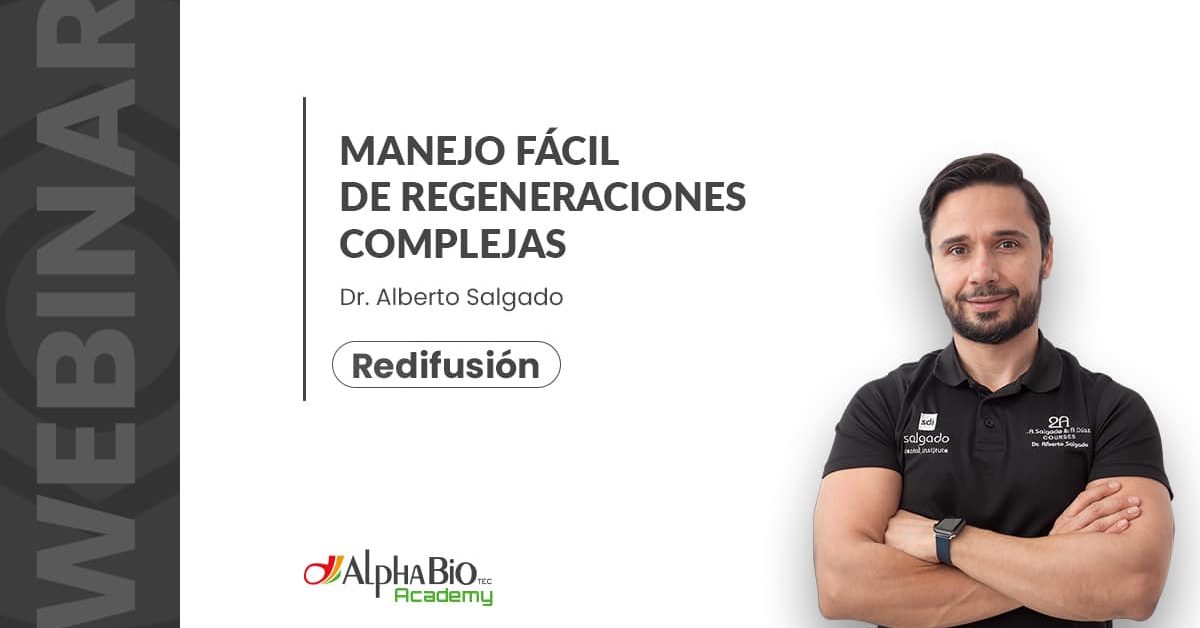 Redifusión webinar manejo fácil de regeneraciones complejas con el dr. Alberto Salgado