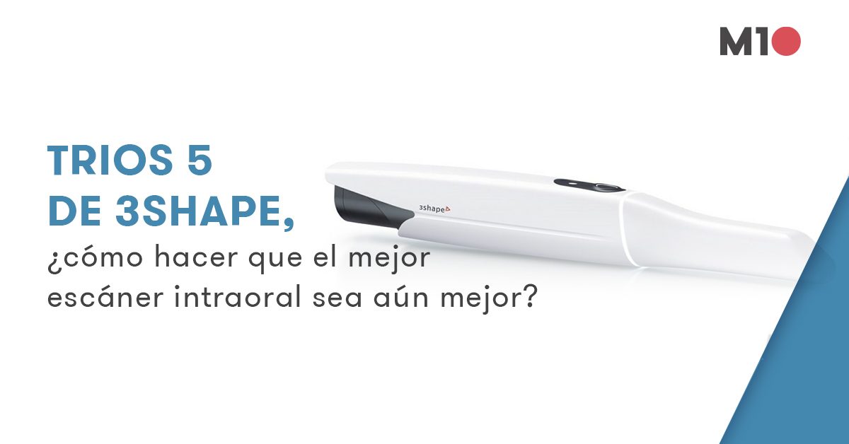 TRIOS 5 de 3Shape: todo lo que necesitas saber sobre el escáner intraoral más avanzado